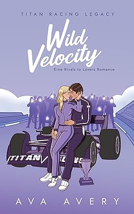 Wild Velocity: Eine Rivals to Lovers Romance (Titan Racing Legacy 6
