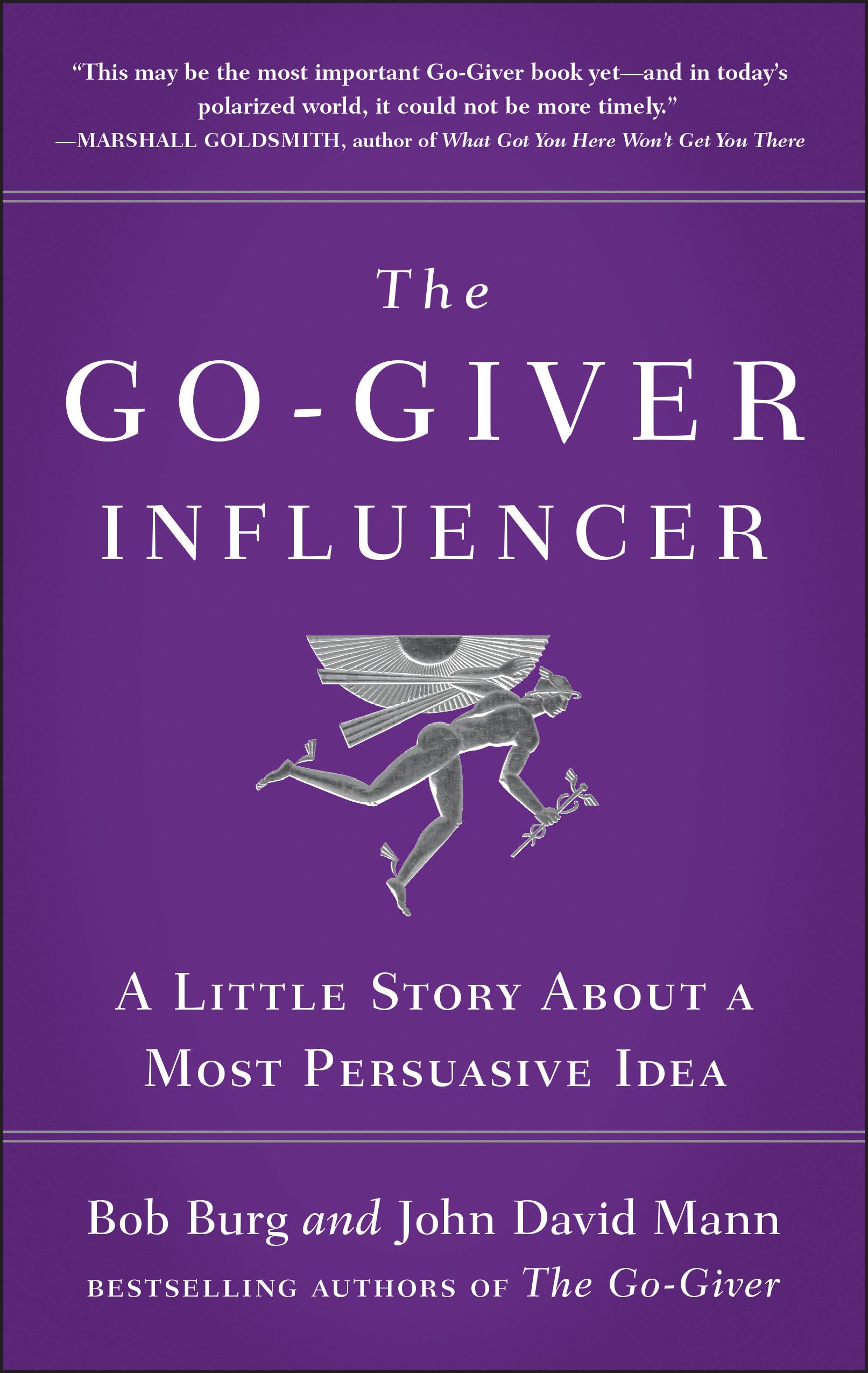 The Go-Giver Influencer: A Little Story About a Most Persuasive Idea (Go-Giver, Book 3)