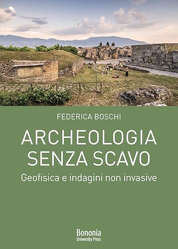 Archeologia senza scavo. Geofisica e indagini non invasive