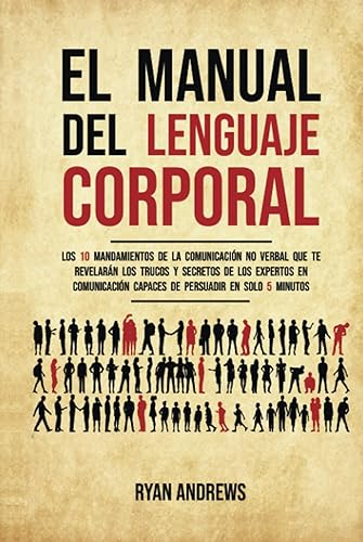 El manual del lenguaje corporal Los 10 mandamientos de la comunicación no verbal que te revelarán los trucos y secretos de los expertos en ...