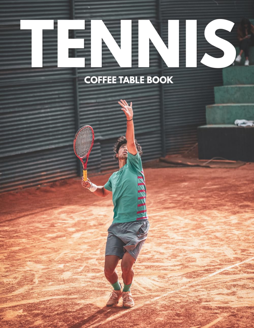 Tennis Coffee Table Book: Stunning High-Quality Images of Skill, Determination, Action, and Unforgettable Moments