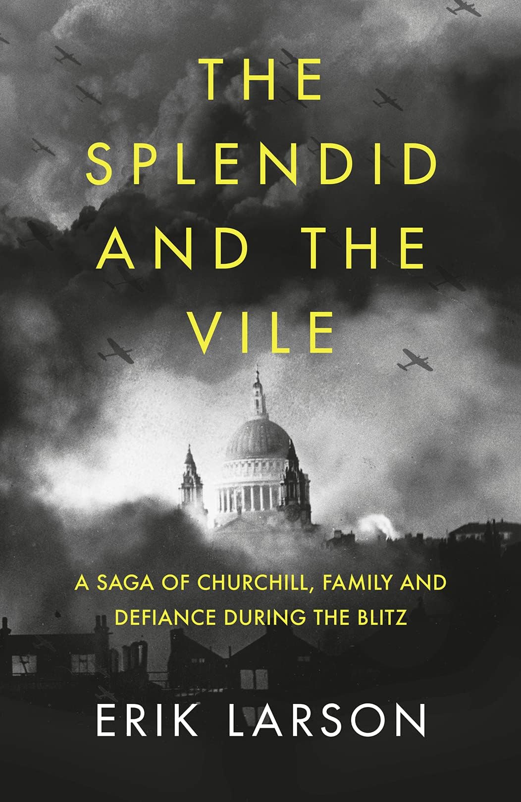 The Splendid And The Vile A Saga Of Churchill, Family And Defiance During The Blitz