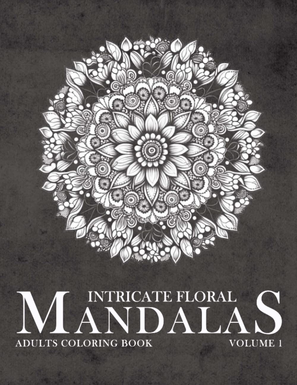 INTRICATE FLORAL MANDALAS Vol. 1: detailed intricate Flower mandalas adults coloring book for therapy, stress, anxiety relief and digital detox (Mandala Coloring Book Series)