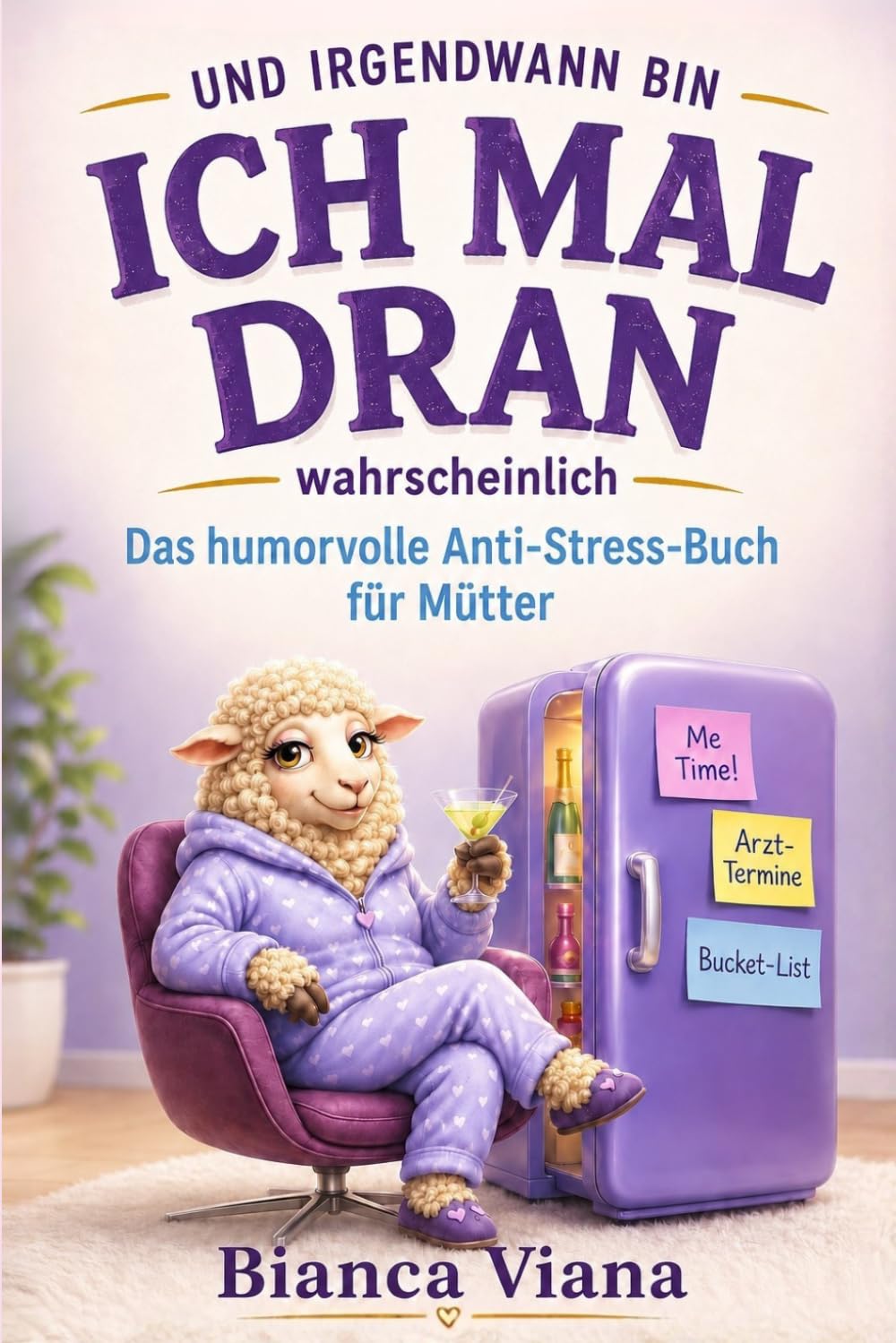 Und irgendwann bin ich mal dran.Wahrscheinlich: Das humorvolle Anti-Stress-Buch für Mütter