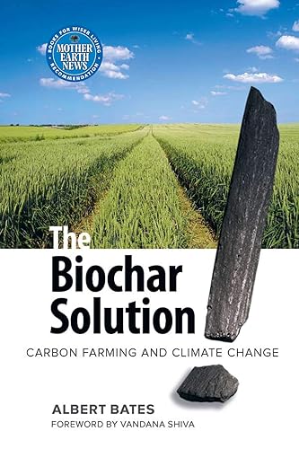The Biochar Solution: Carbon Farming and Climate Change