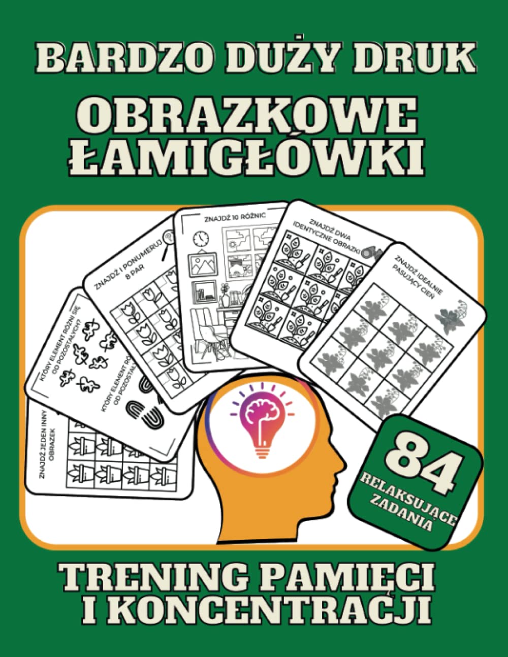 Obrazkowe łamigłówki. Trening pamięci i koncentracji: Relaksujące ćwiczenia dla utrzymania sprawności umysłu i spostrzegawczości dla dorosłych, seniorów, dzieci. Bardzo duży druk.