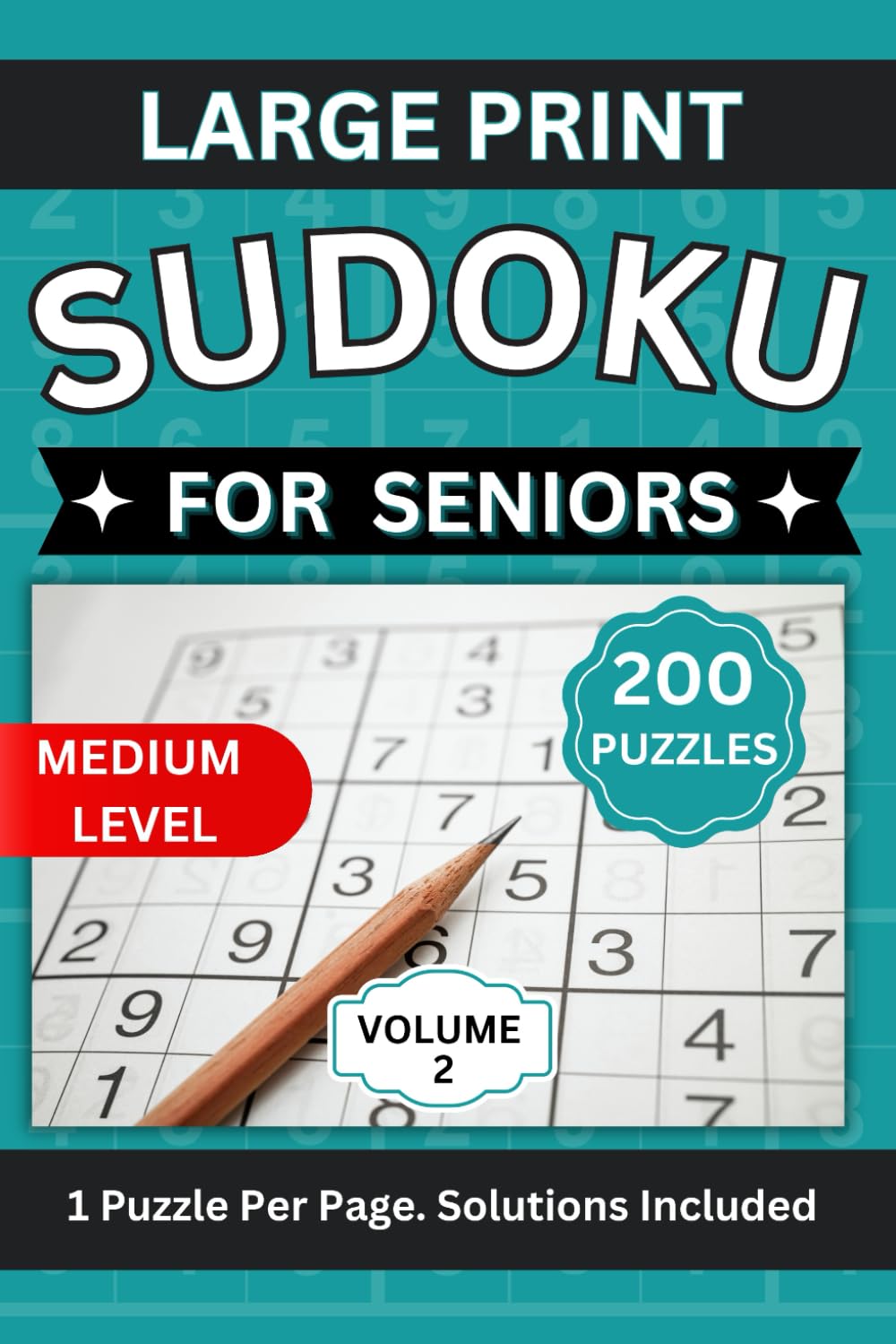 Large Print Sudoku for Seniors: 200 Puzzles.1 Puzzle Per Page. Solutions Included. Volume 2 (Medium Level Sudoku for Seniors. Large Print Puzzles.)
