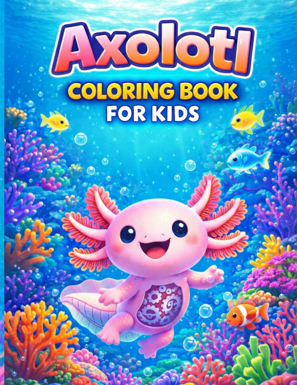 Axolotl Coloring Book for Kids: Adorable and Fun Amphibian Coloring Pages for Boys, Girls, and Toddlers Ages 4-8