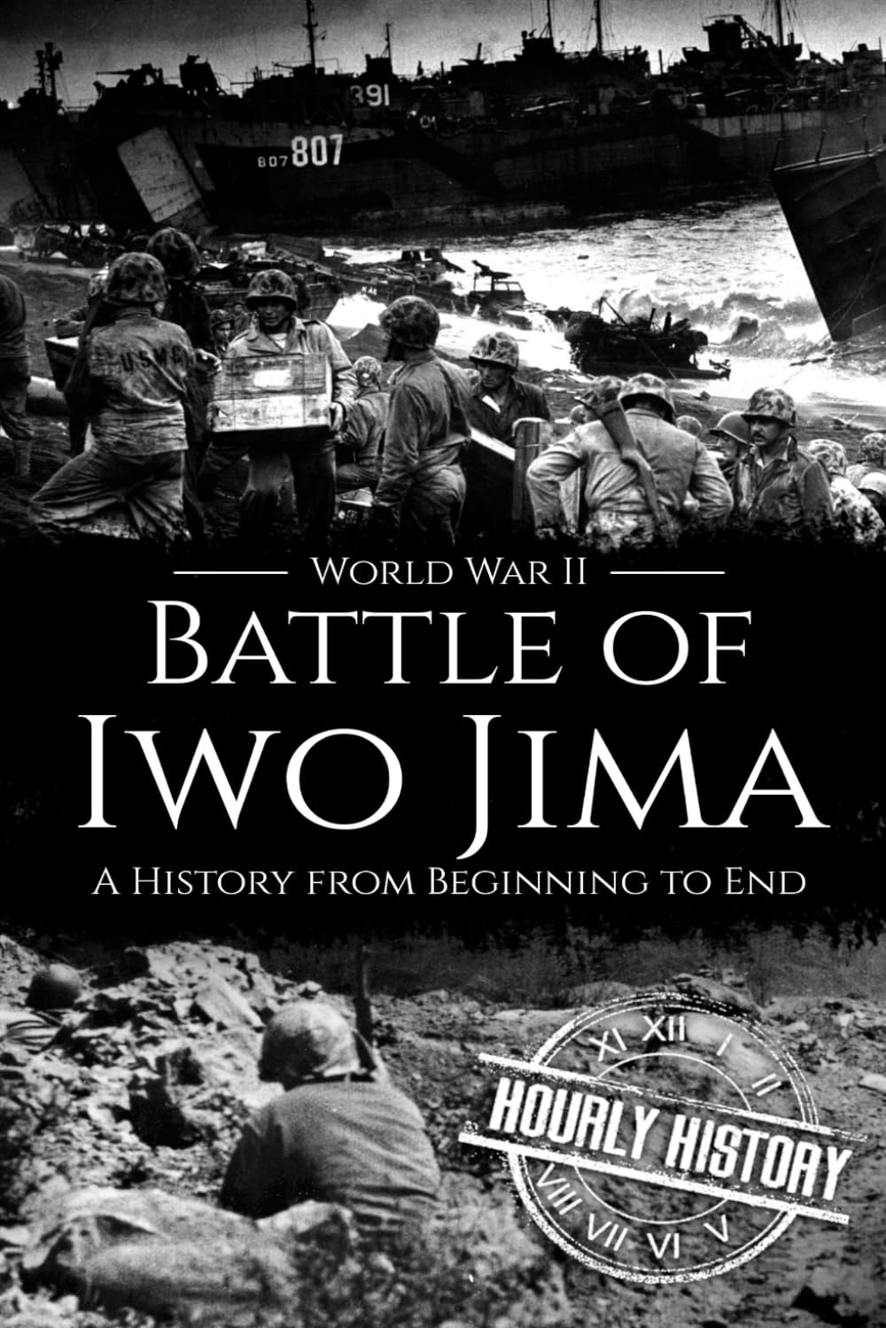 Battle of Iwo Jima - World War II: A History from Beginning to End: 15 (World War 2 Battles)