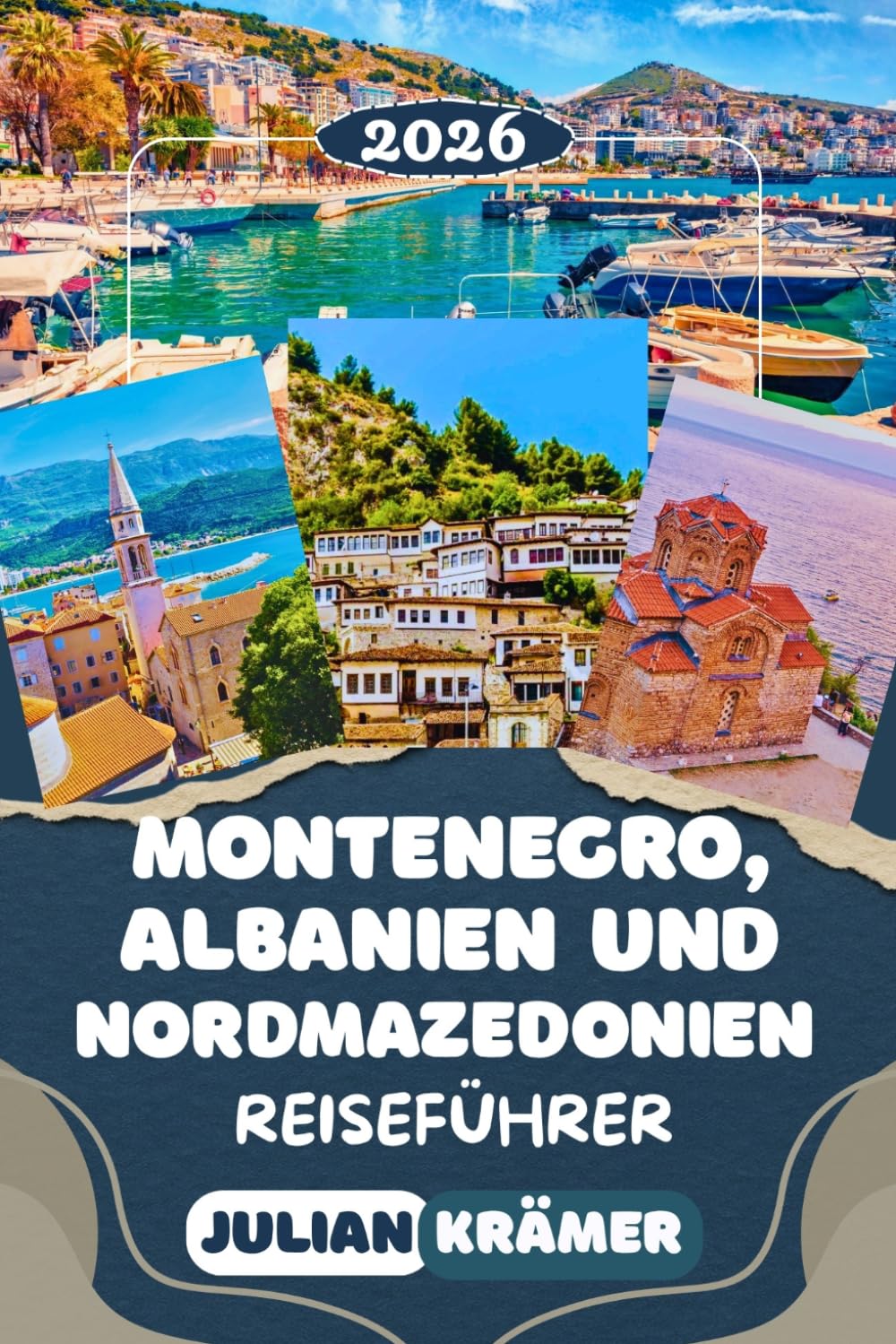 MONTENEGRO, ALBANIEN UND NORDMAZEDONIEN REISEFÜHRER 2026: Kotor, Albanische Riviera, Gjirokastra, Skopje, Ohridsee, Durmitor-Nationalpark, Berat, ... Kultur, Essen & praktische Reisetipps