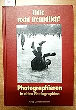 Bitte recht freundlich. Photographieren in alten Photographien (Reihe LichtBilder ; Bd. 7)