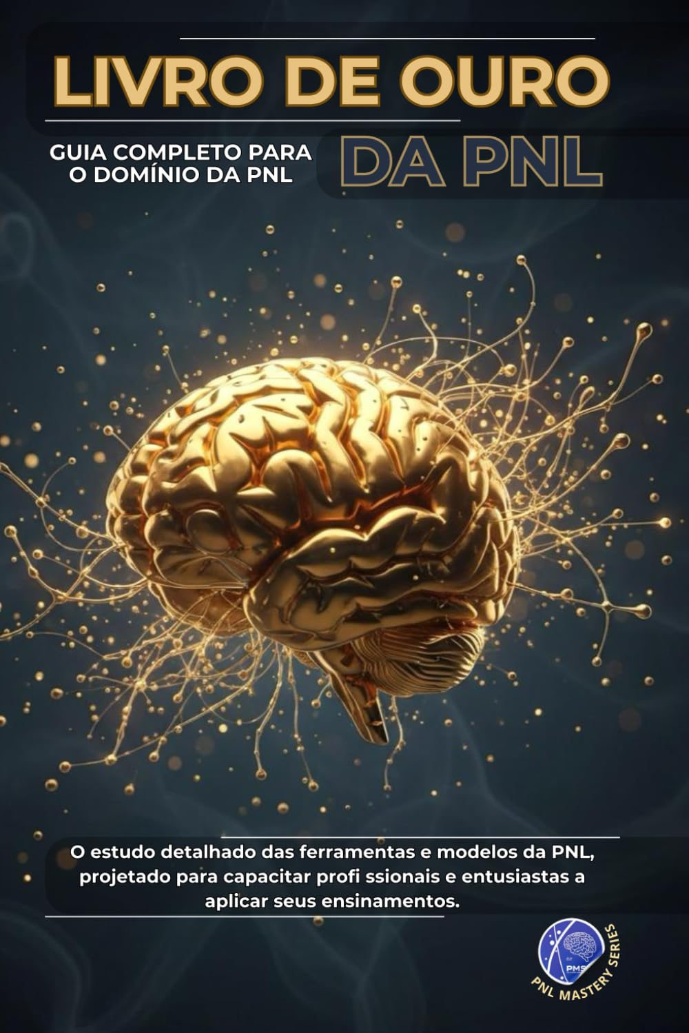 O Livro de Ouro da PNL: Guia Completo para o Domínio da PNL (PNL Mastery Series)