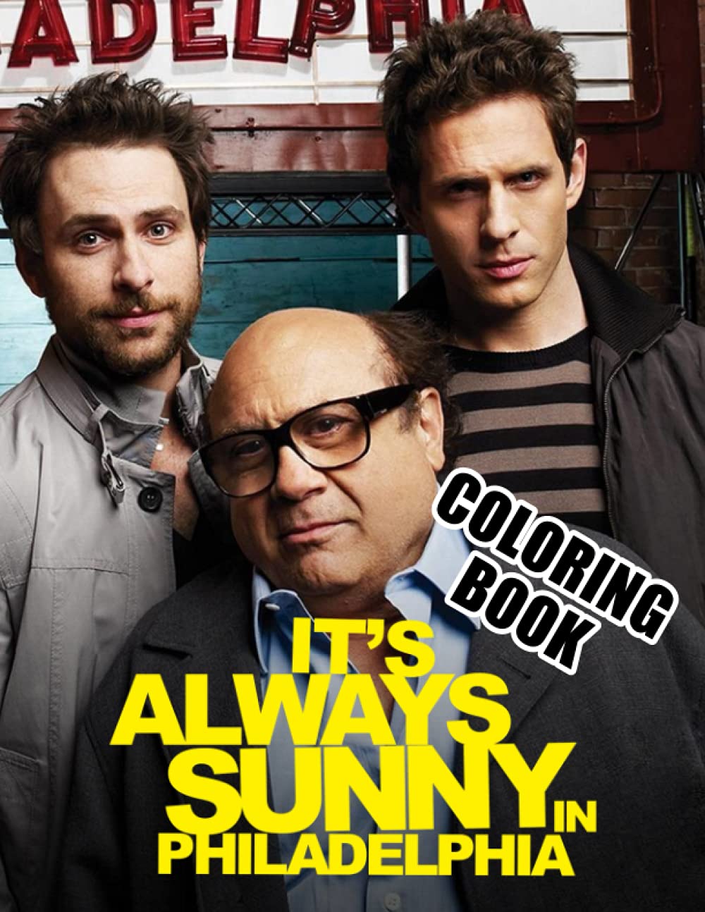 It‘s Always Sunny In Philadelphia Coloring Book: Amazing gift for All Ages and Fans with High Quality Image.– 30+ GIANT Great Pages with Premium Quality Images.