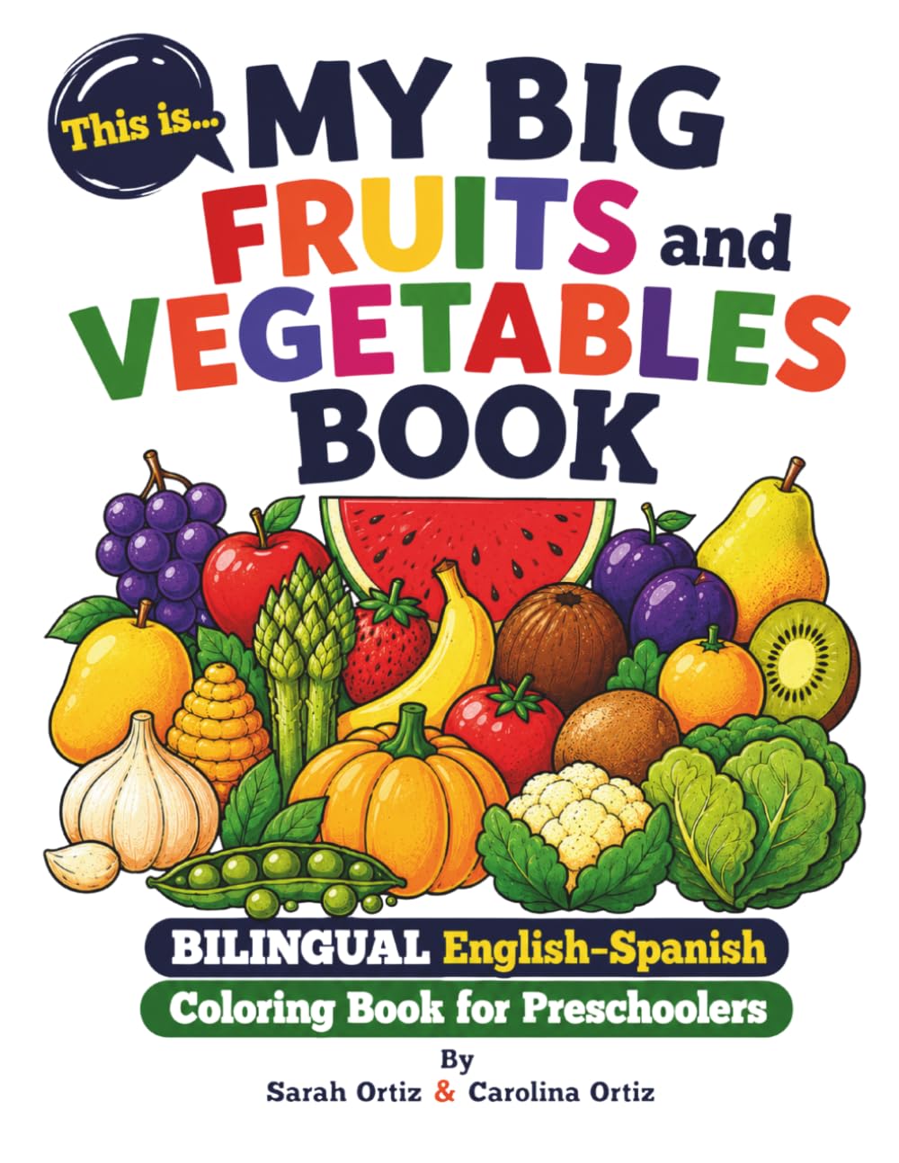 This Is My Big First Fruits & Vegetables Coloring Book: Bilingual English-Spanish Coloring Book for Kids Ages 3–5: Fruits & Vegetables