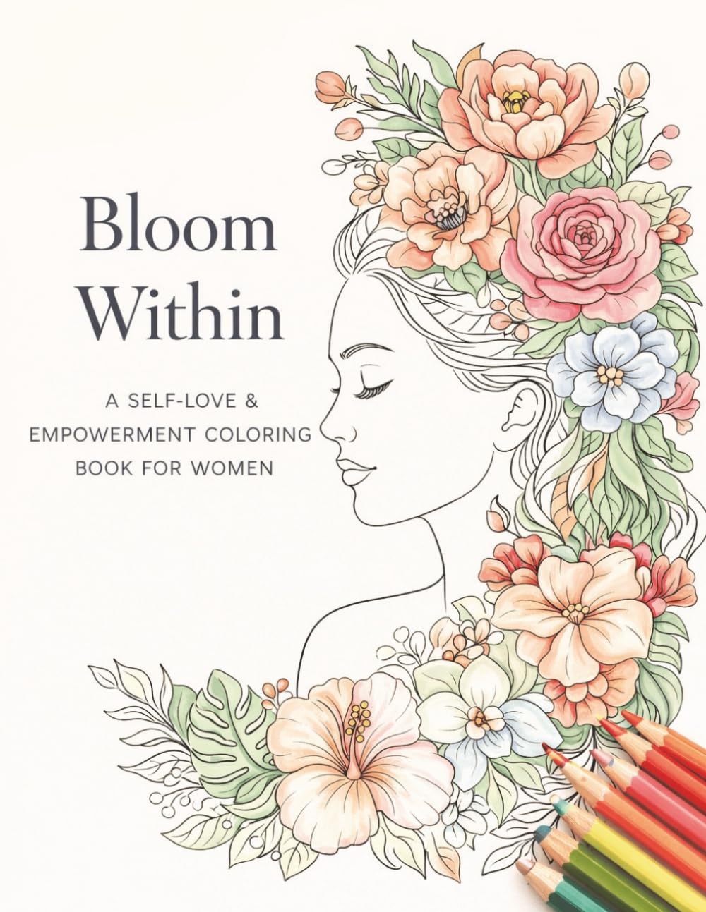 Bloom Within: A Self-Love & Empowerment Coloring Book for Women
