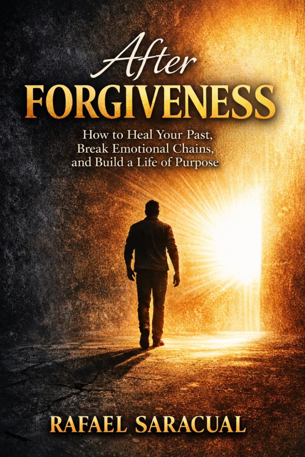 After Forgiveness: How to Heal Your Past, Break Emotional Chains, and Build a Life of Purpose