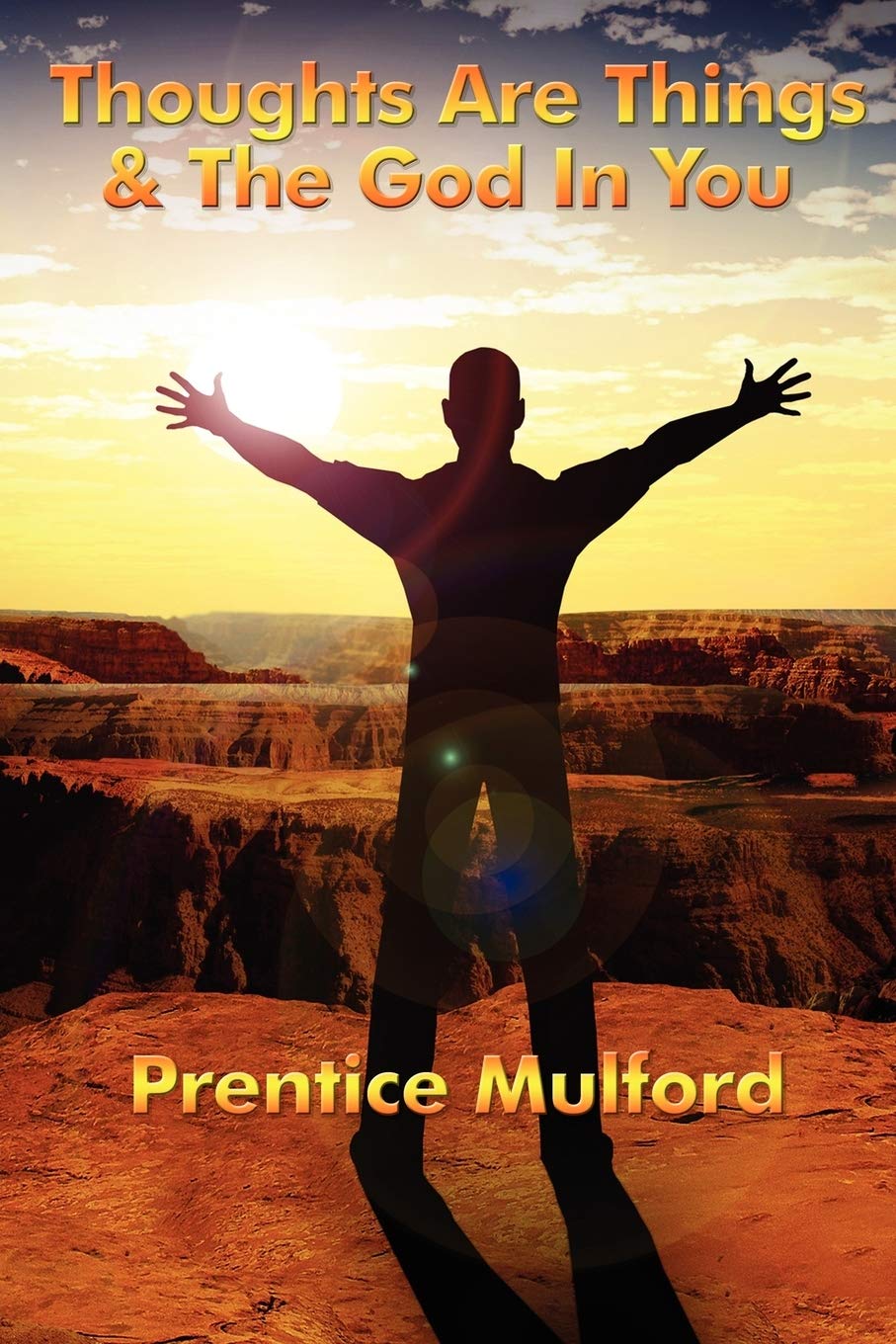 Thoughts are Things & The God In You: A Sublime Book
