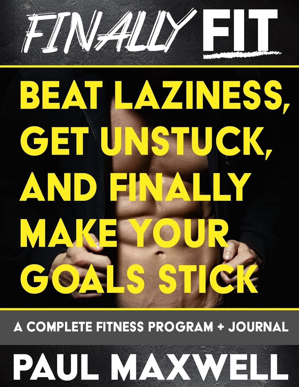 Finally Fit: Beat Laziness, Get Unstuck, and Finally Make Your Goals Stick