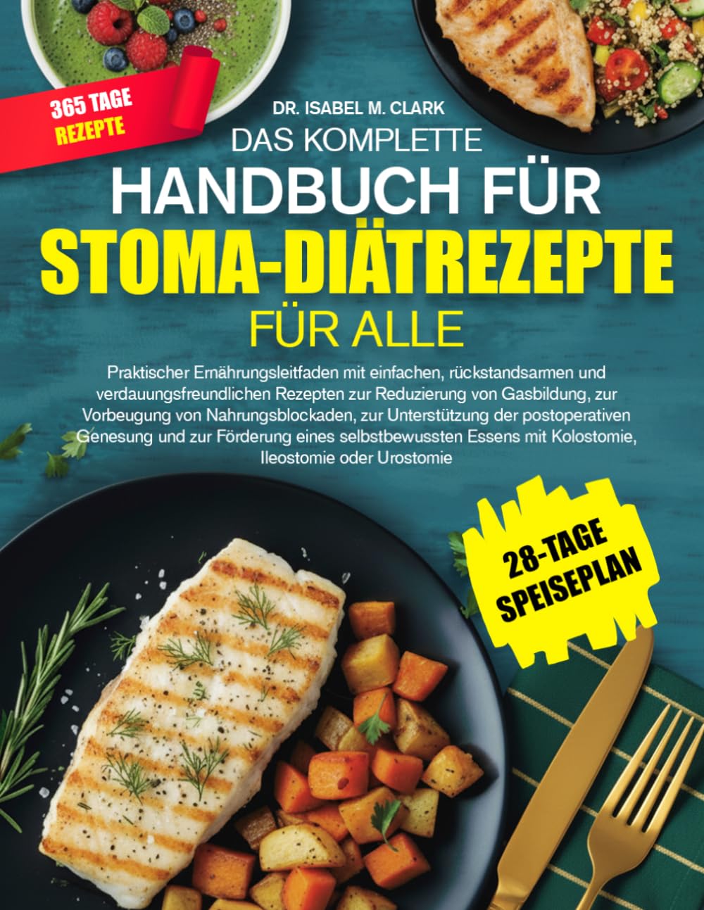 DAS KOMPLETTE HANDBUCH FÜR STOMA-DIÄTREZEPTE FÜR ALLE: Praktischer Ernährungsleitfaden mit einfachen, rückstandsarmen und verdauungsfreundlichen ... Kolostomie, Ileostomie oder Urostomie