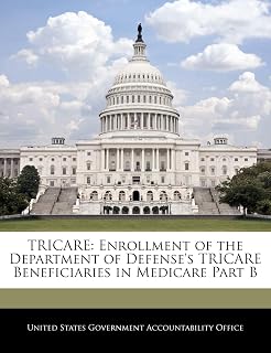 Tricare: Enrollment of the Department of Defense's Tricare Beneficiaries in Medicare Part B