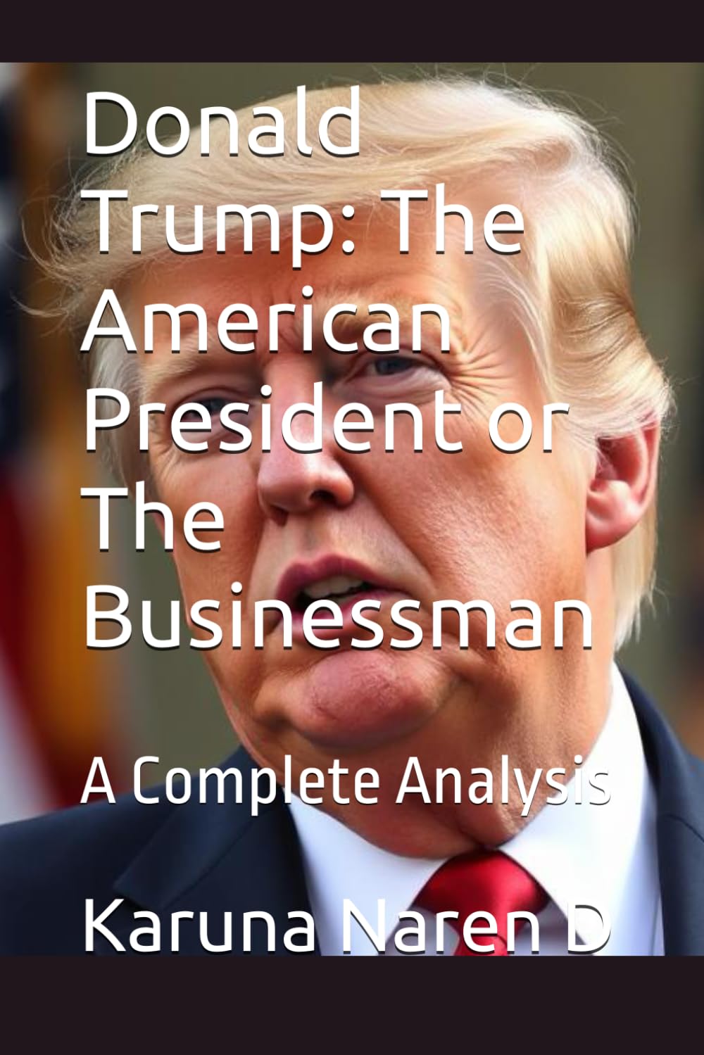 Donald Trump: The American President or The Businessman: A Complete Analysis