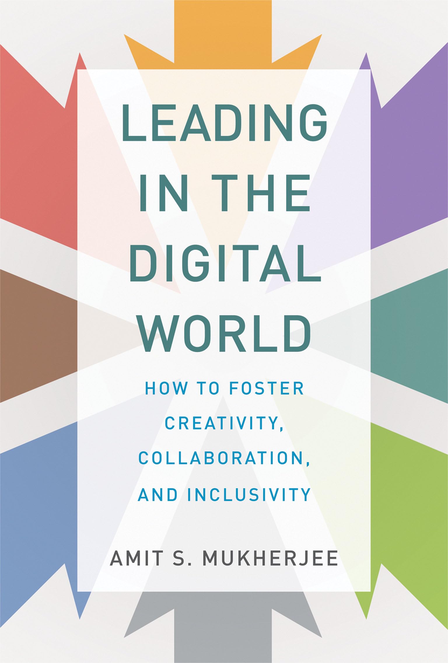 Leading in the Digital World – How to Foster Creativity, Collaboration, and Inclusivity (Management on the Cutting Edge)