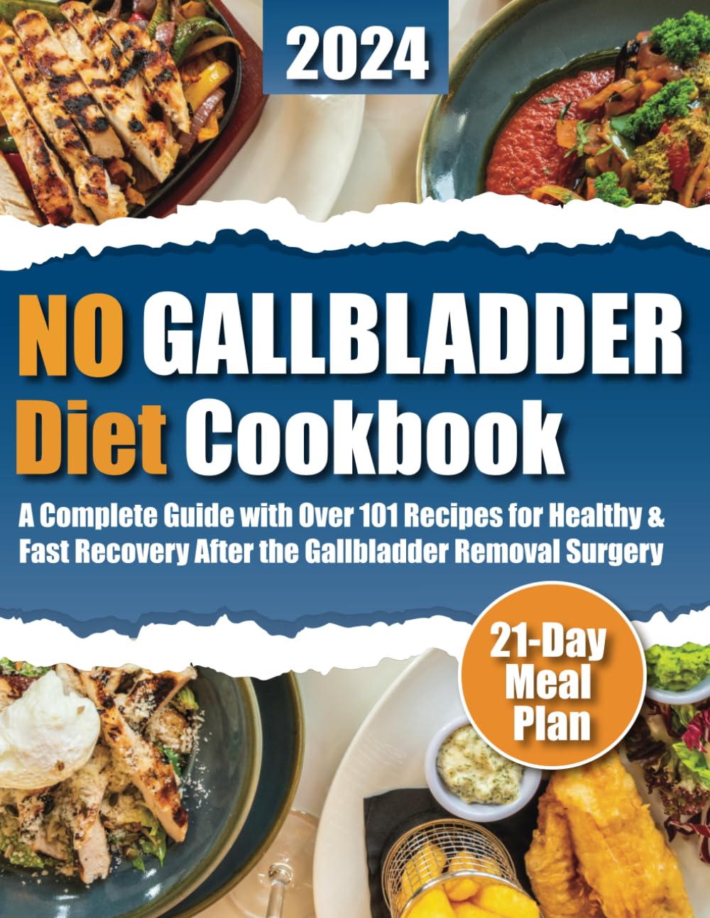 No Gallbladder Diet Cookbook: Over 101 Nourishing Recipes for Healthy and Fast Recovery After the Gallbladder Removal Surgery for Beginners. 21-Day Meal Plan Included.