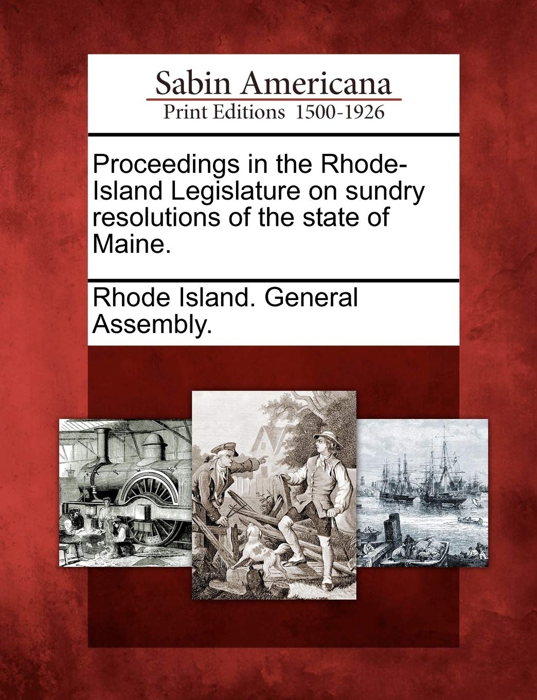 Proceedings in the Rhode-Island Legislature on Sundry Resolutions of the State of Maine.