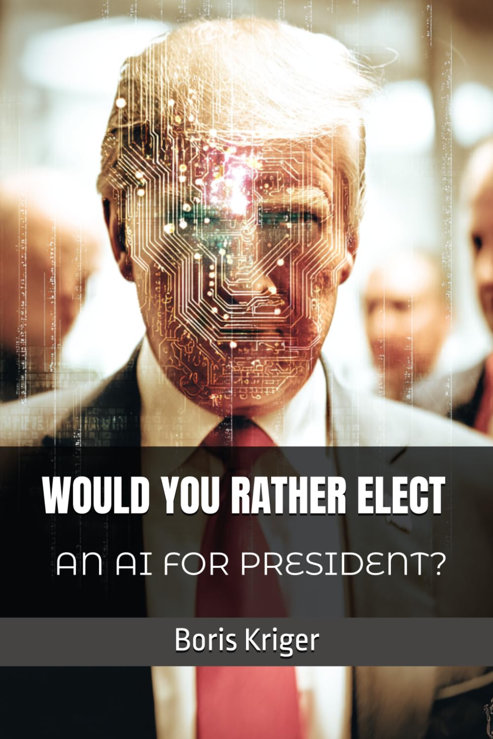 WOULD YOU RATHER ELECT AN AI FOR PRESIDENT? (Political Thought)