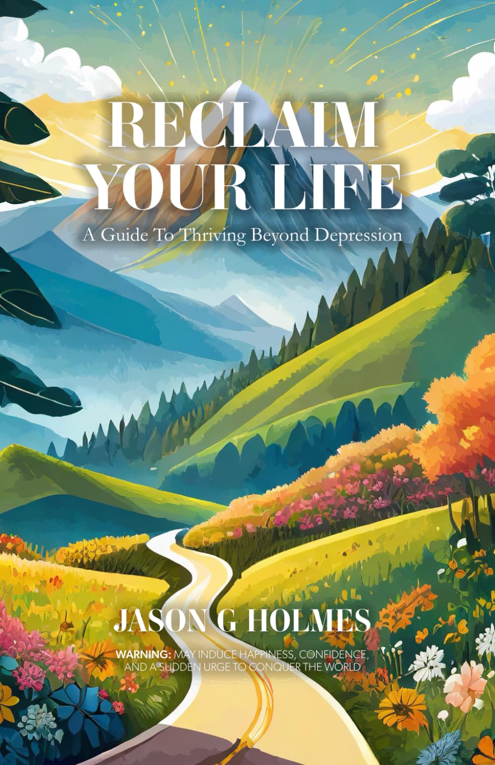 Reclaim Your Life: A Guide To Thriving Beyond Depression