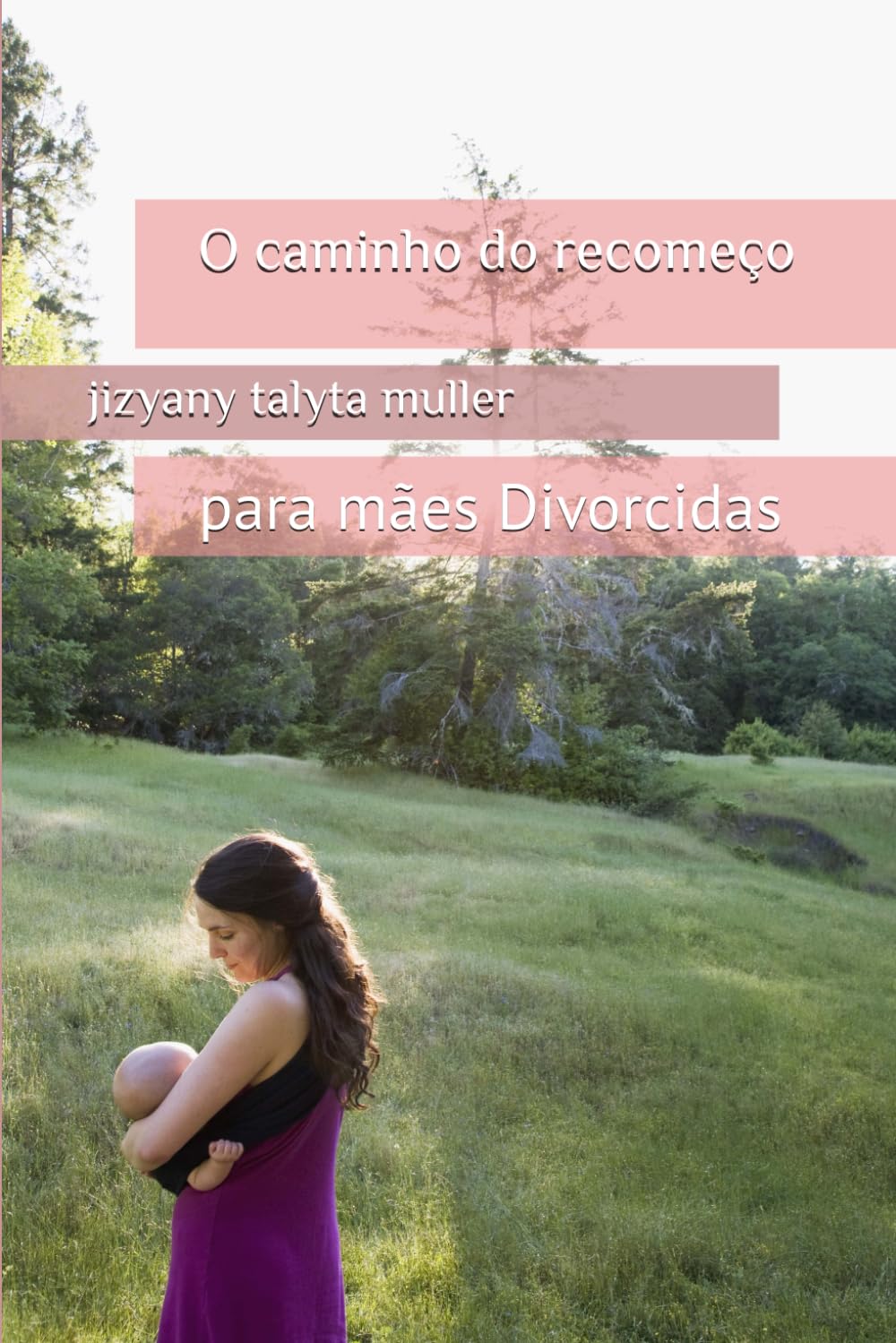 O caminho do recomeço: para mães Divorcidas