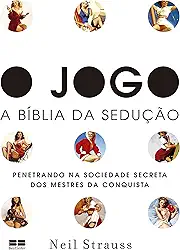 O jogo: - A bíblia da sedução