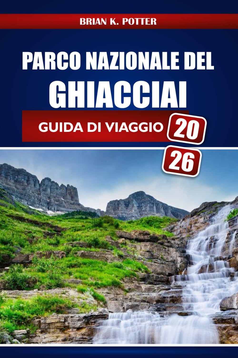 Parco Nazionale Del Ghiacciai Guida Di Viaggio 2026: Escursionismo, campeggio, punti panoramici per la fauna selvatica e consigli pratici per esplorare le avventure del Montana