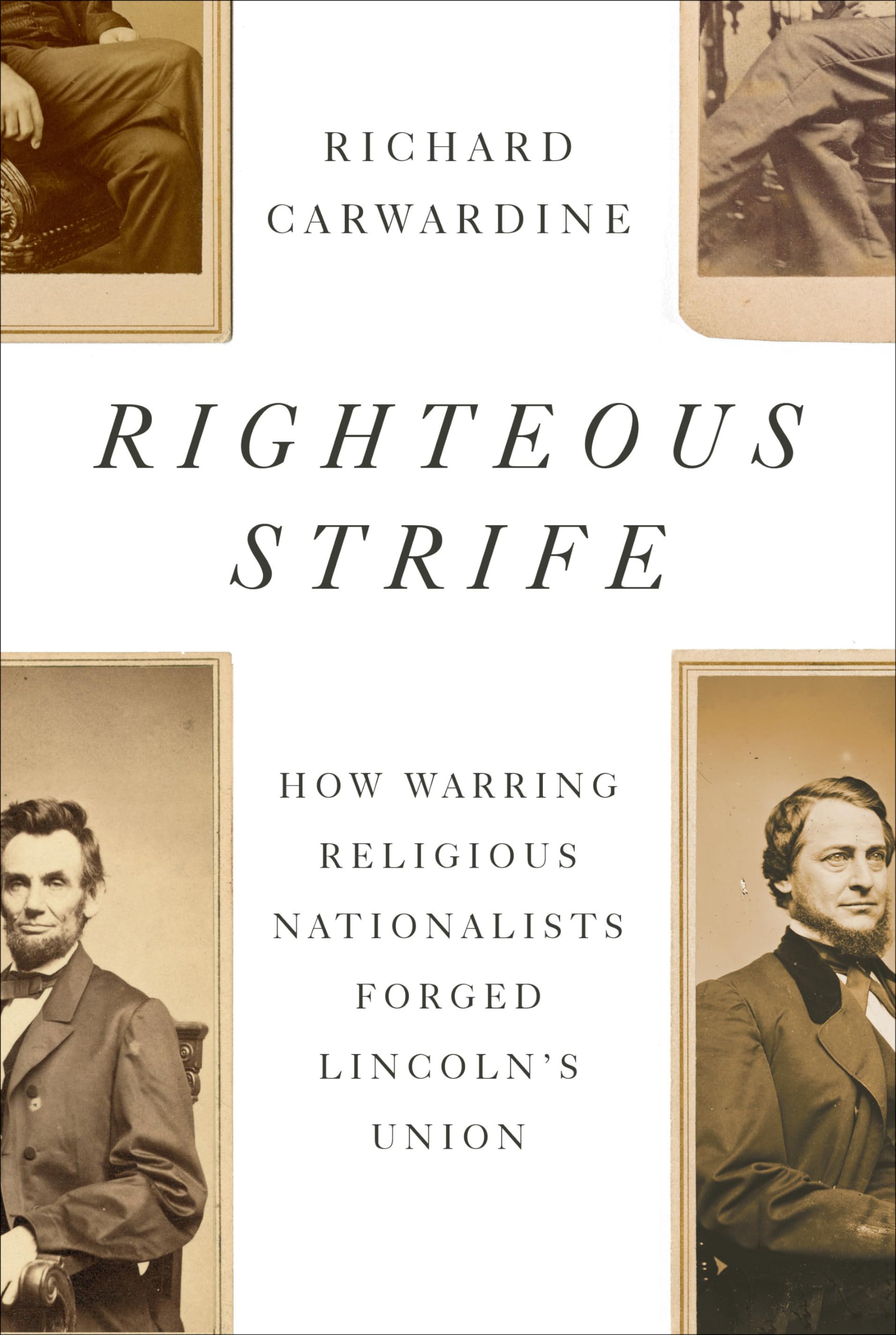 Righteous Strife : How Warring Religious Nationalists Forged Lincoln's Union