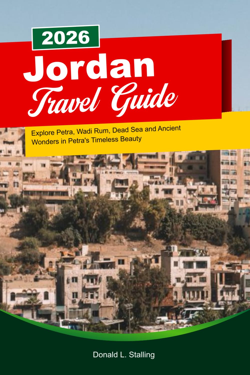 JORDAN Travel Guide 2025–2026: Explore Petra, Wadi Rum, Dead Sea and Ancient Wonders in Petra’s Timeless Beauty