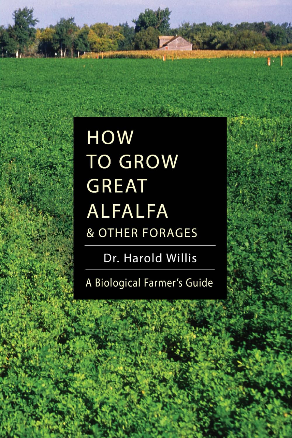 How to Grow Great Alfalfa: A Biological Farmer's Guide