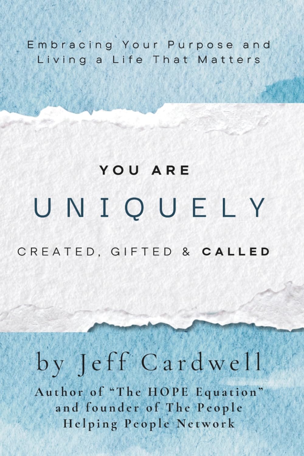 You Are Uniquely Created, Gifted, & Called: Embracing Your Purpose and Living a Life That Matters
