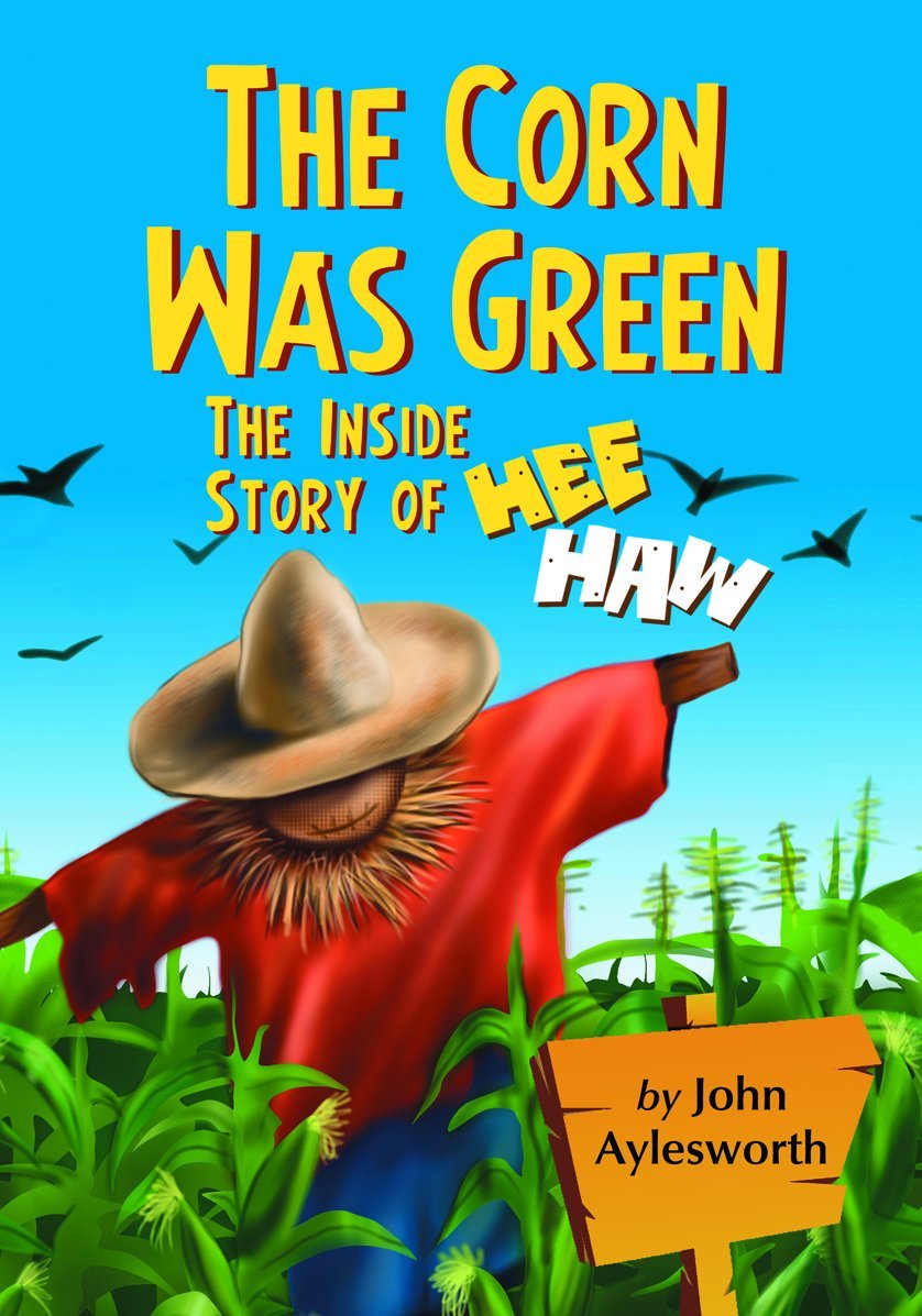 The Corn Was Green: The Inside Story of Hee Haw