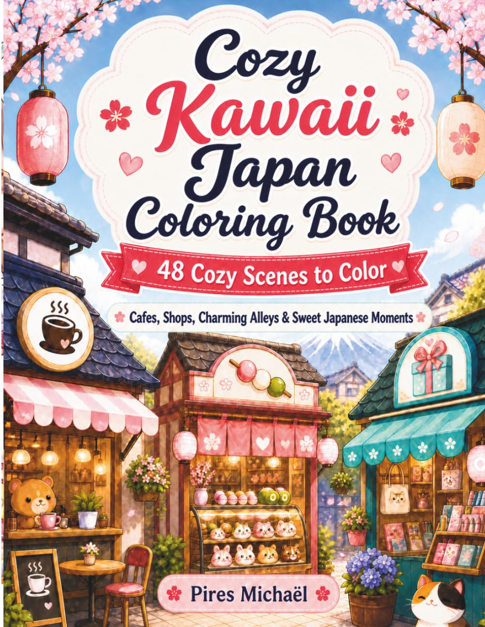 Cozy Kawaii Japan Coloring Book: 48 Cozy Scenes to Color | Cafes, Shops, Charming Alleys & Sweet Japanese Moments