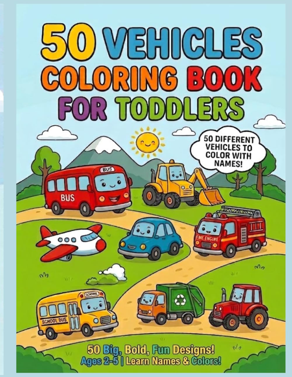 50 Vehicles Coloring Book for Toddlers: 50 Big Bold Vehicles with Names for Kids Ages 2-5 — Learn Colors and Vehicles While You Color!