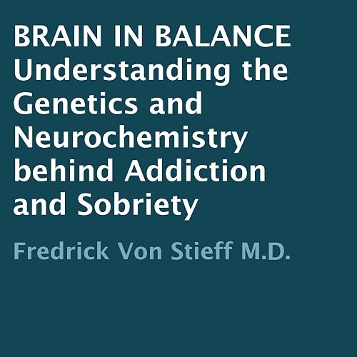 Brain in Balance: Understanding the Genetics and Neurochemistry behind Addiction and Sobriety
