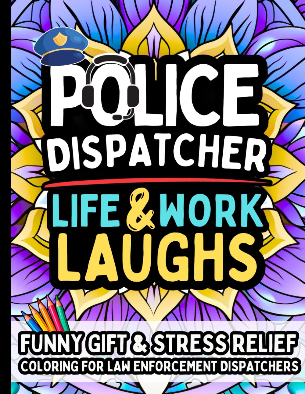 Police Dispatcher Life & Laughs: Gift Coloring Book for 911 Operators, Radio Specialists, and Emergency Call Staff: Funny and Relatable Police Dispatcher Humor Quotes with Clean Humor — No Swearing