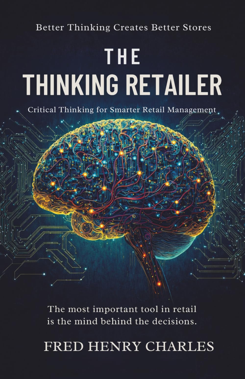 THE THINKING RETAILER: Critical Thinking for Smarter Store Management