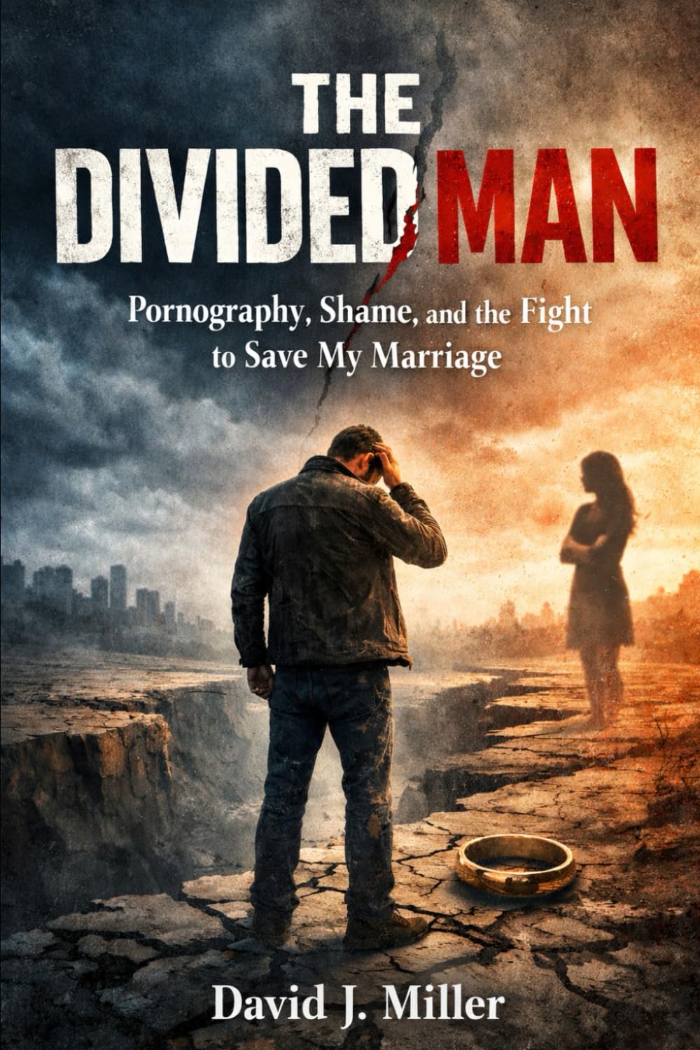 THE DIVIDED MAN: Pornography, Shame, and the Fight to Save My Marriage
