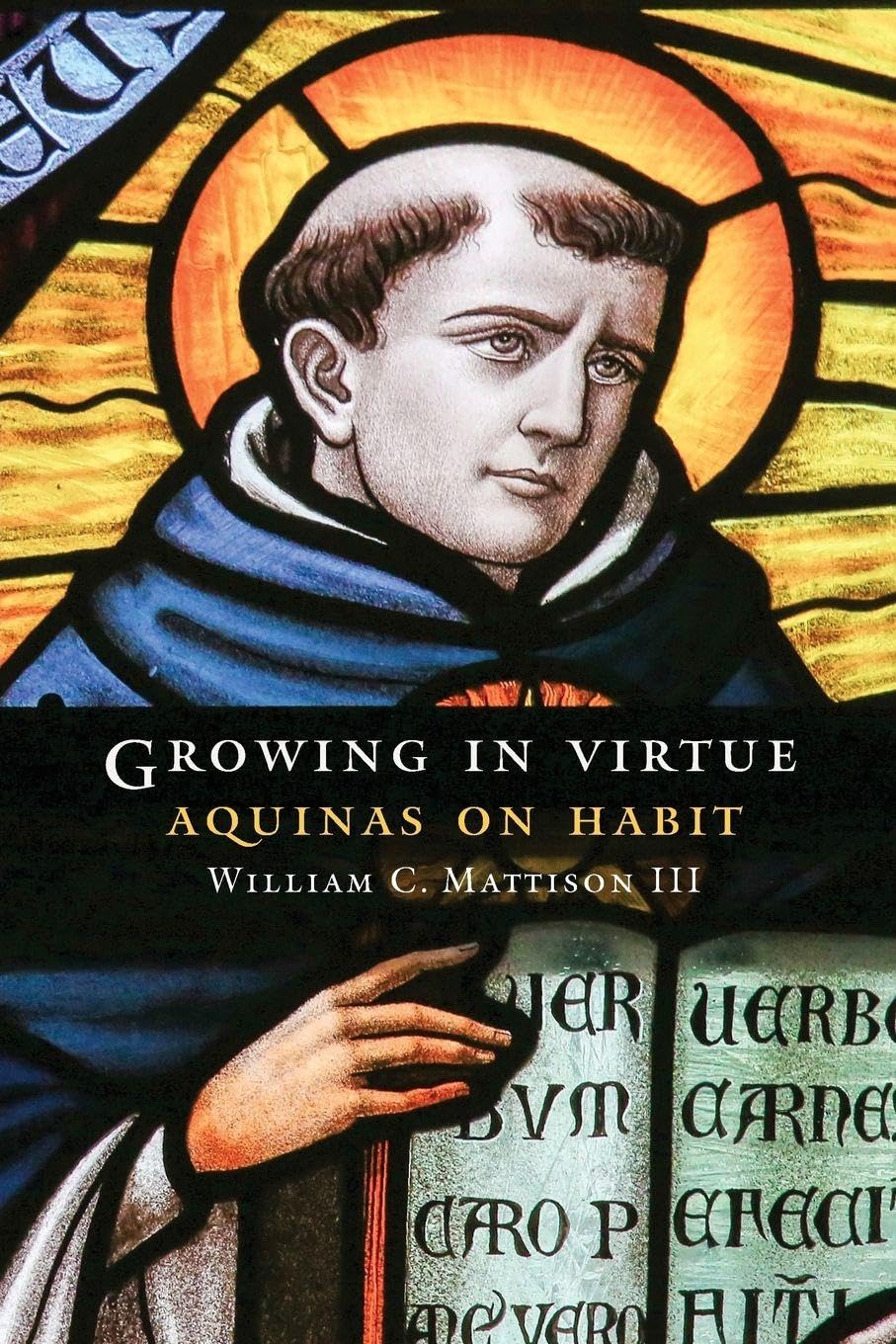 Growing in Virtue: Aquinas on Habit (Moral Traditions series)
