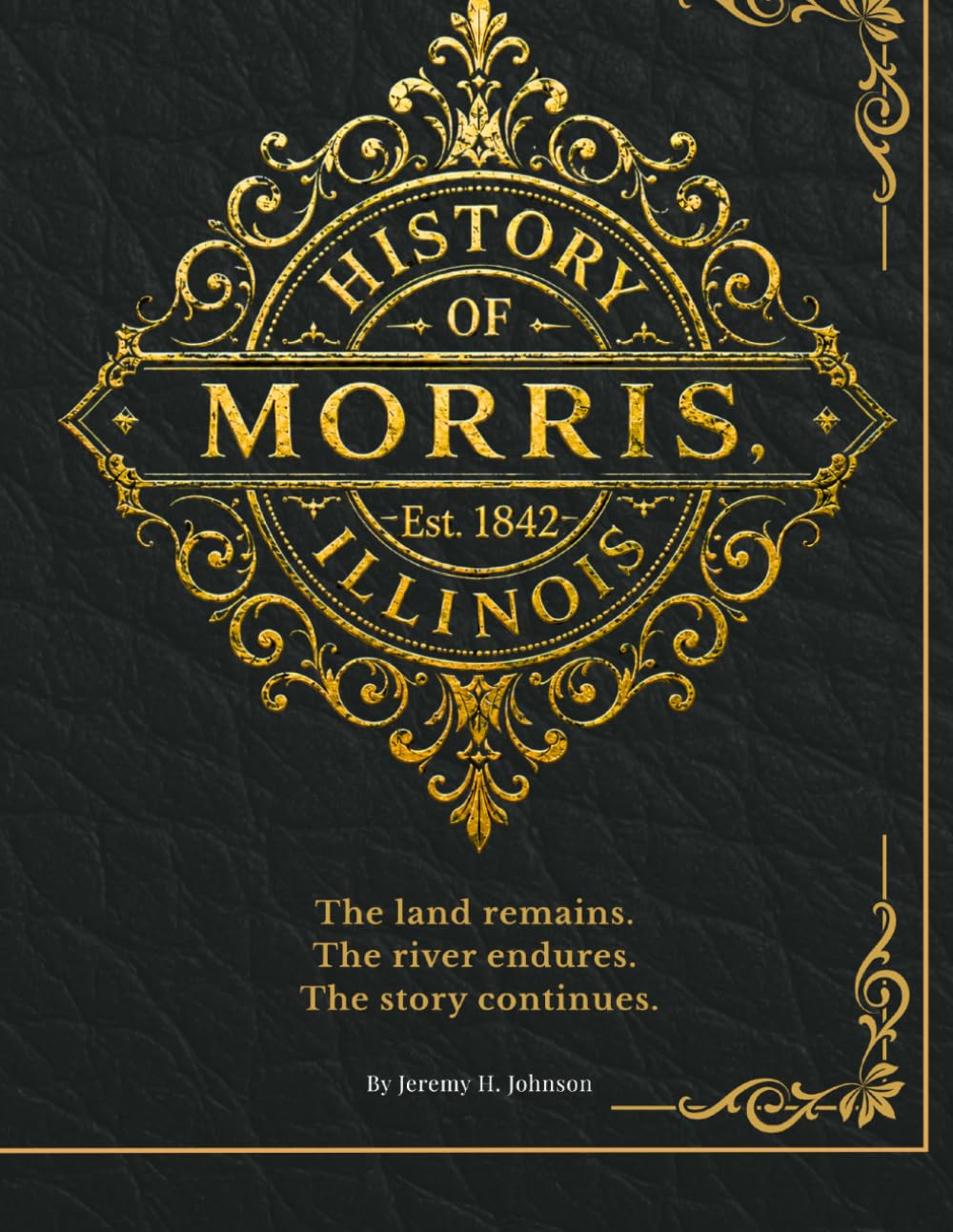 The History of Morris, Illinois: A Story of the Land and the People Who Built It