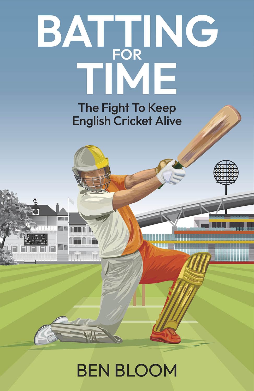 Batting For Time by Ben Bloom HARDBACK 9781801509008