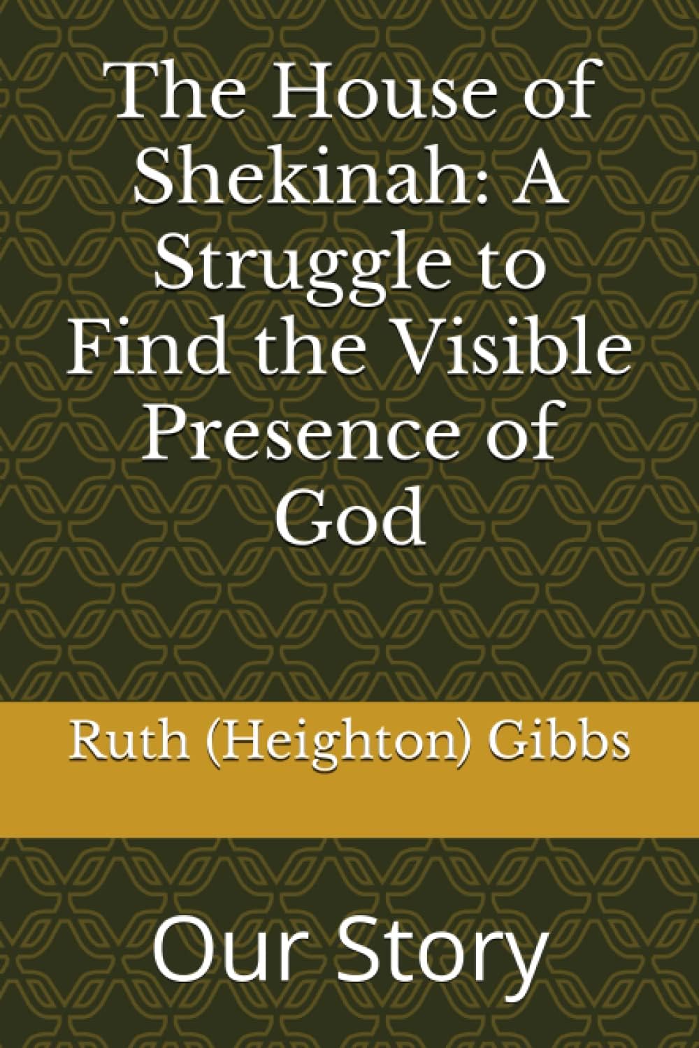 The House of Shekinah: A Struggle to Find the Visible Presence of God: Our Story