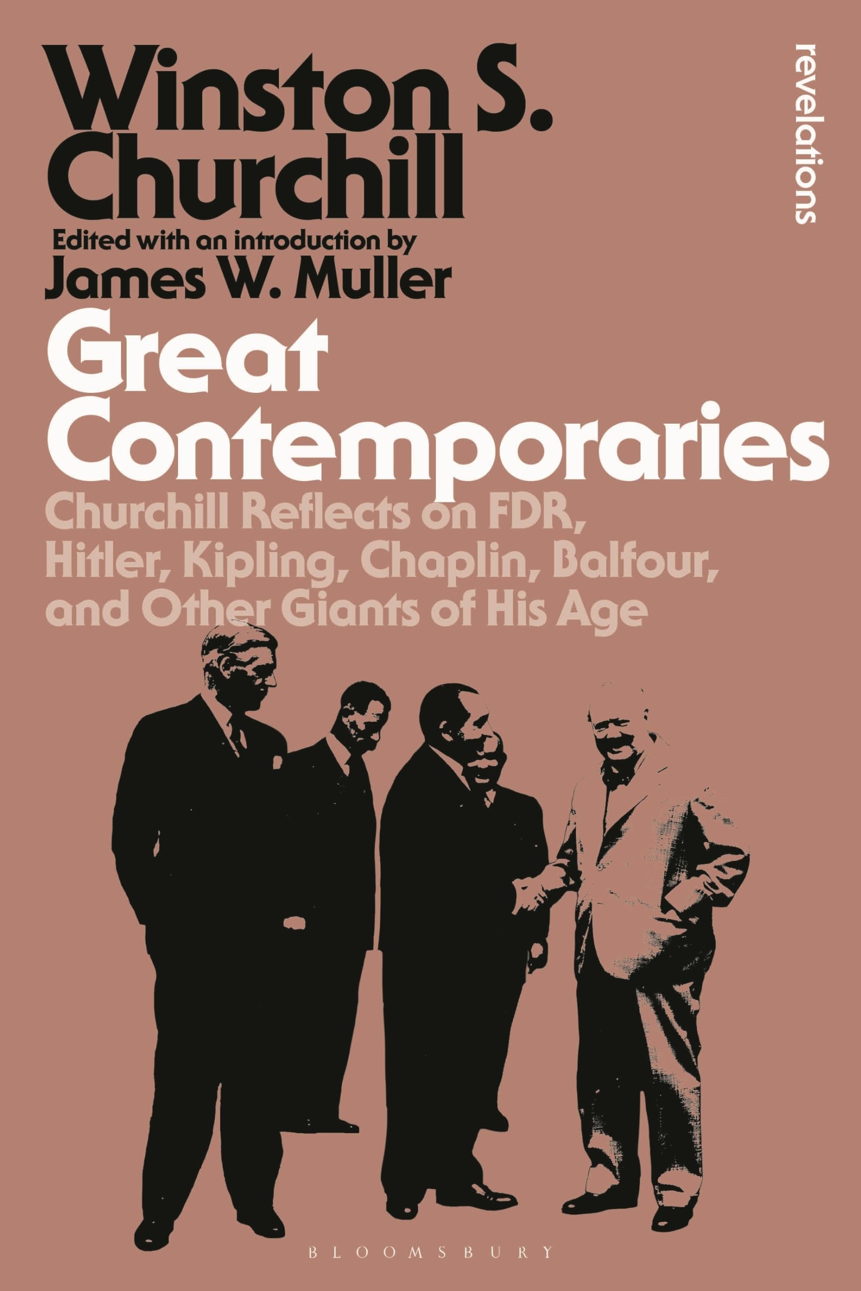 Great Contemporaries: Churchill Reflects on FDR, Hitler, Kipling, Chaplin, Balfour, and Other Giants of His Age (Bloomsbury Revelations)