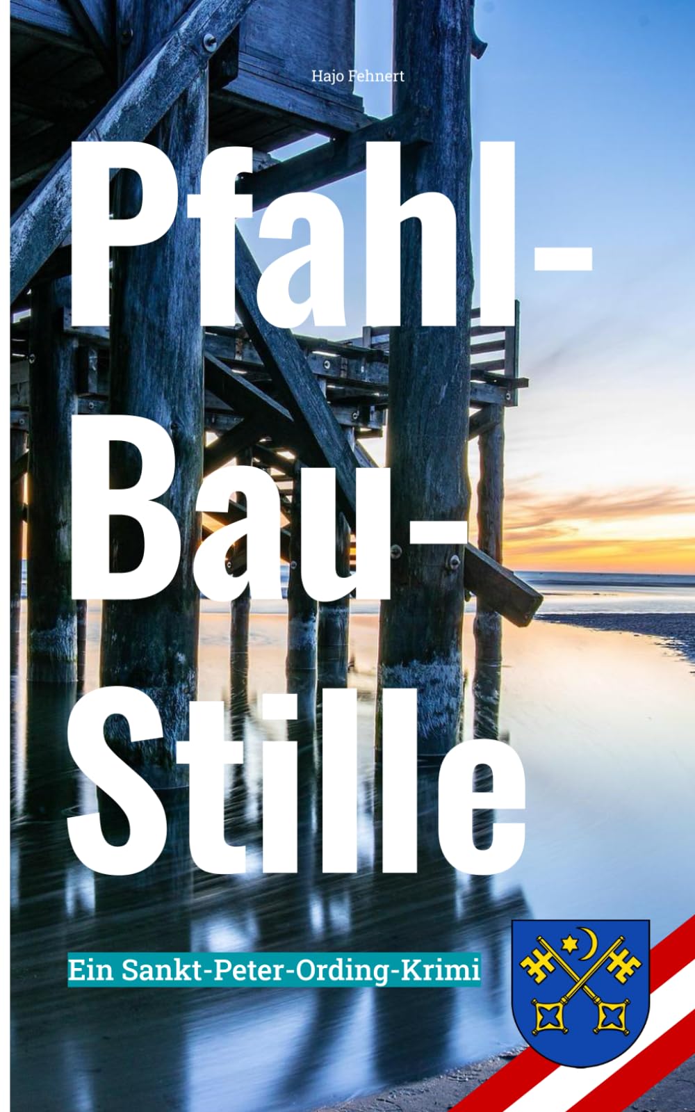 Pfahl-Bau-Stille: Ein Sankt-Peter-Ording-Krimi (Hajo Fehnert's Küsten-Krimis)